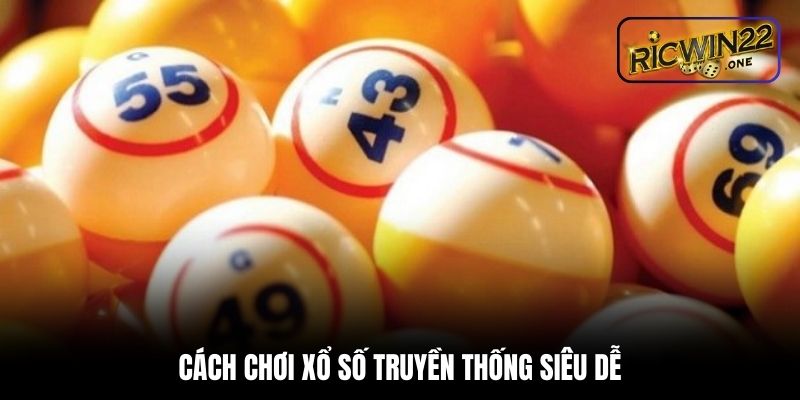 Cách chơi xổ số truyền thống siêu dễ
