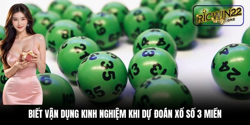 Biết vận dụng kinh nghiệm khi dự đoán xổ số 3 miền