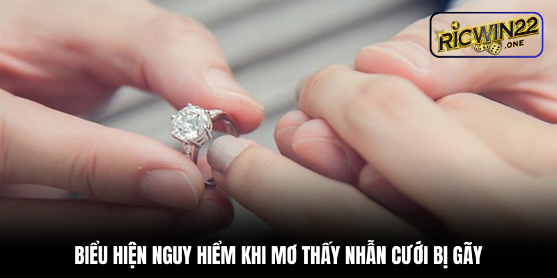 Biểu hiện nguy hiểm khi mơ thấy nhẫn cưới bị gãy