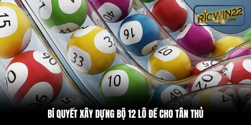 Bí quyết xây dựng bộ 12 lô đề cho tân thủ