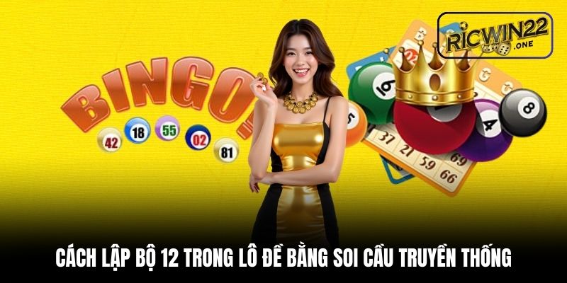 Cách lập bộ 12 trong lô đề bằng soi cầu truyền thống