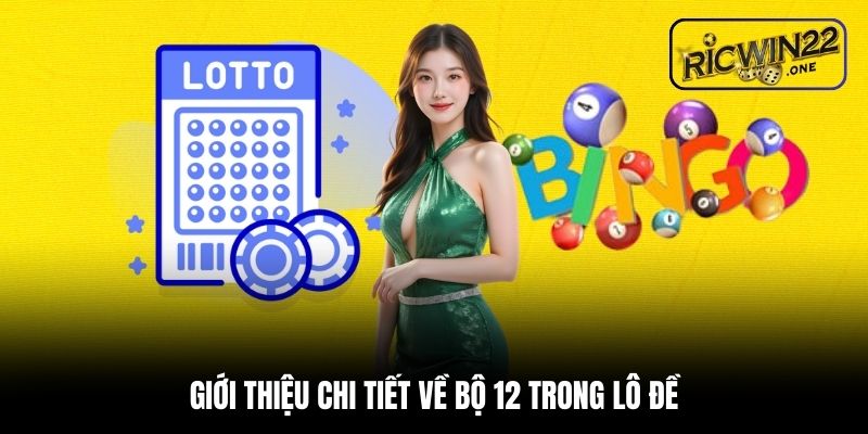 Giới thiệu chi tiết về bộ 12 trong lô đề