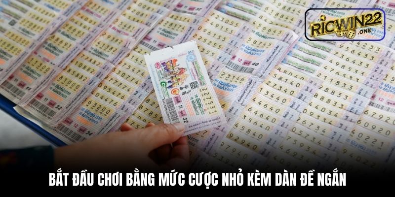 Bắt đầu chơi bằng mức cược nhỏ kèm dàn đề ngắn