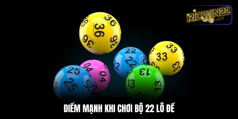 Điểm mạnh khi chơi bộ 22 trong lô đề