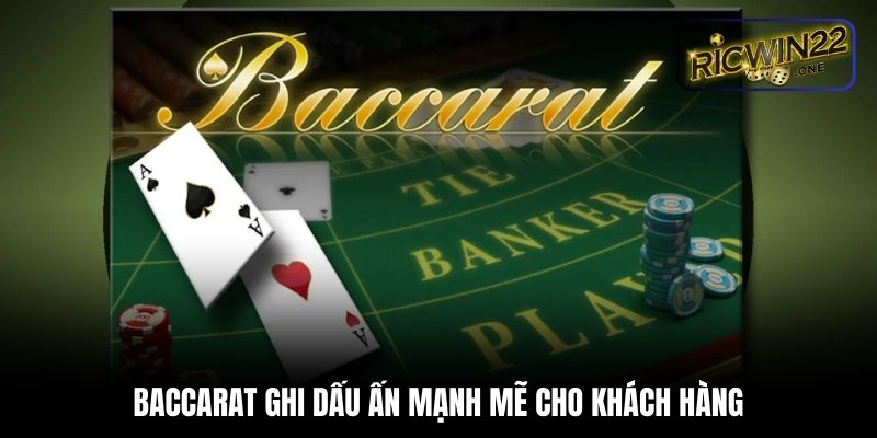 Baccarat ghi dấu ấn mạnh mẽ cho khách hàng