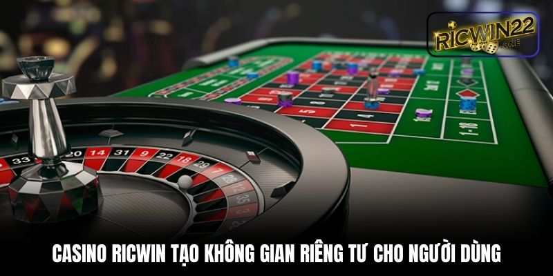 Casino Ricwin tạo không gian riêng tư cho người dùng