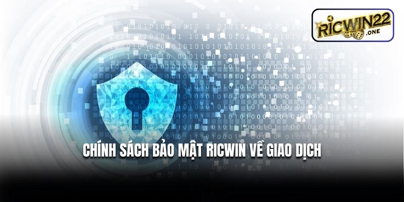 Chính sách bảo mật Ricwin về giao dịch
