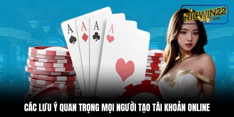 Các lưu ý quan trọng mọi người tạo tài khoản online
