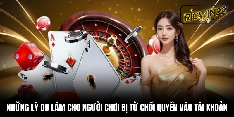 Những lý do làm cho người chơi bị từ chối quyền vào tài khoản