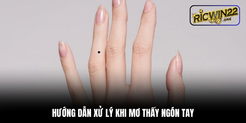 Hướng dẫn xử lý khi mơ thấy ngón tay