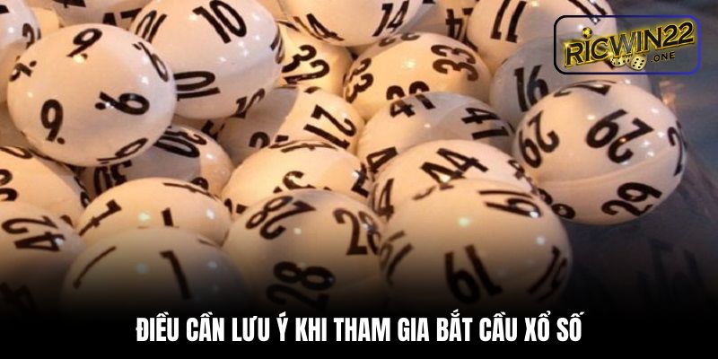 Xần lưu ý khi tham gia bắt cầu xổ số