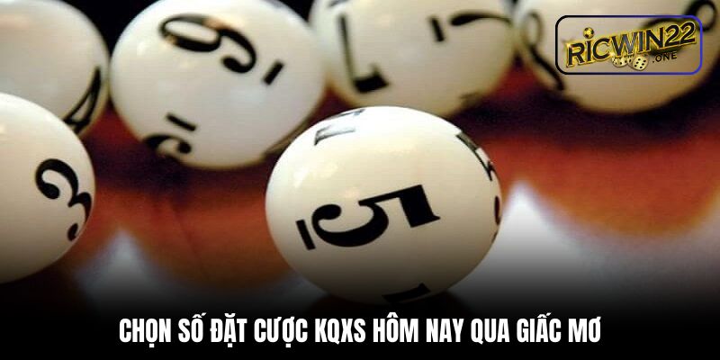 Chọn số đặt cược KQXS hôm nay qua giấc mơ