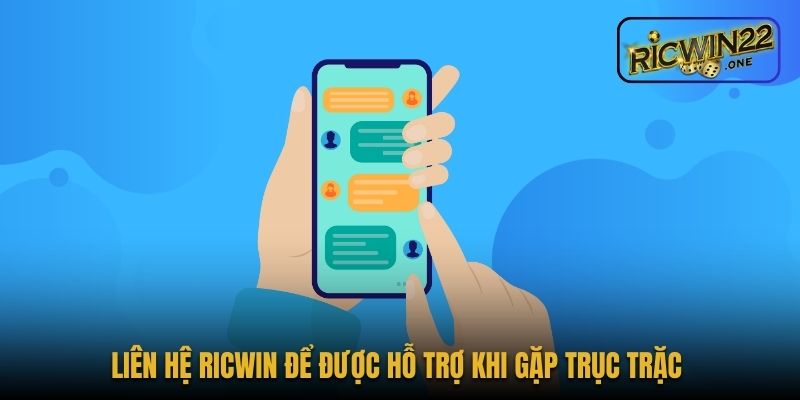 Liên hệ Ricwin để được hỗ trợ khi gặp trục trặc