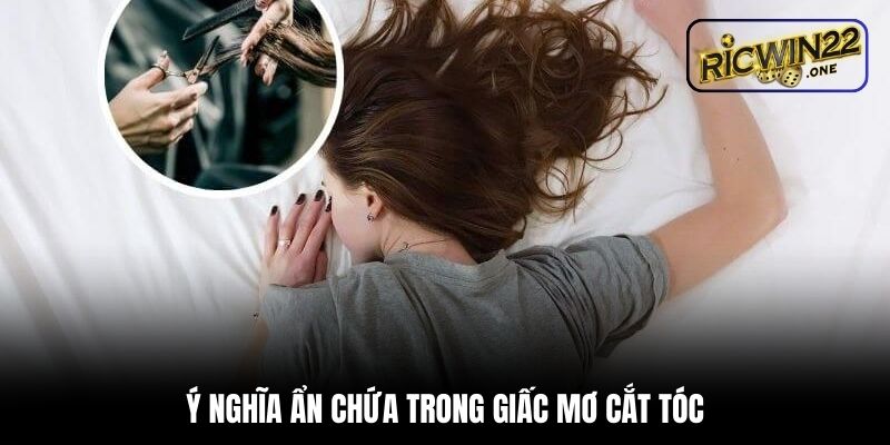 Ý nghĩa ẩn chứa trong giấc mơ cắt tóc