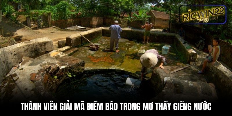 Thành viên giải mã điềm báo trong mơ thấy giếng nước