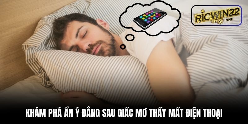 Khám phá ẩn ý đằng sau giấc mơ thấy mất điện thoại