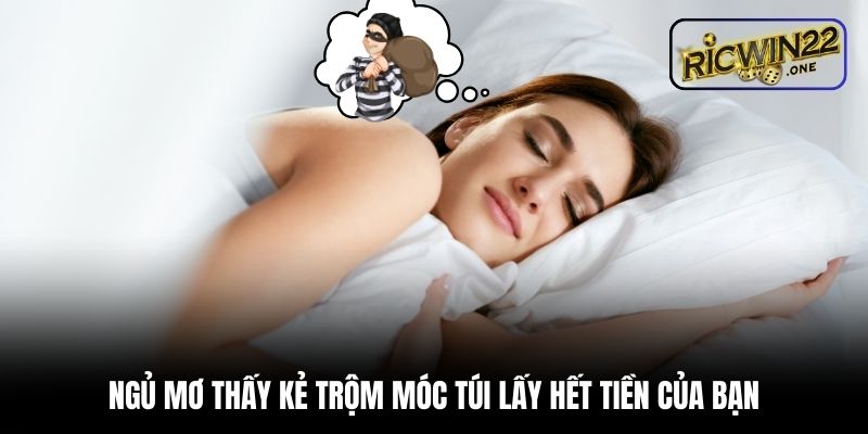 Ngủ mơ thấy kẻ trộm móc túi lấy hết tiền của bạn