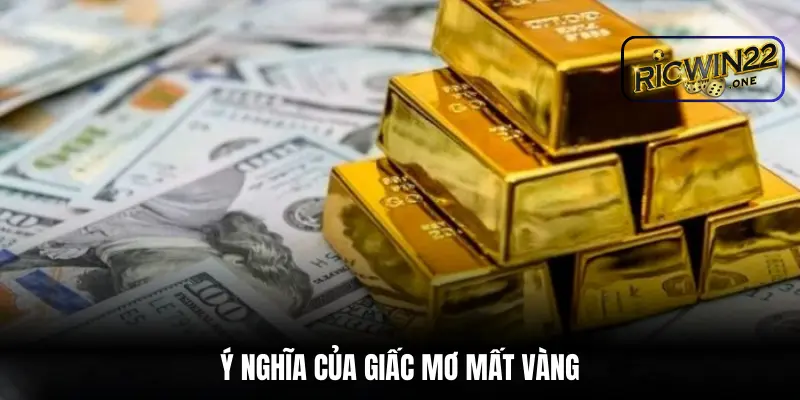 Mơ thấy mất vàng mang theo nhiều ý nghĩa khác nhau 