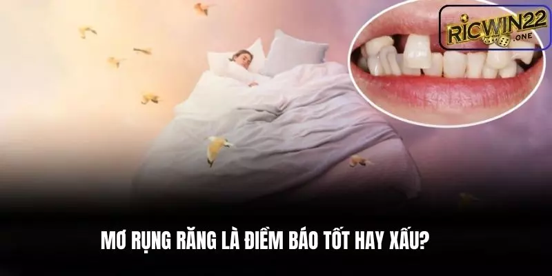Giấc mơ bị rụng răng mang theo điềm tốt hay xấu?