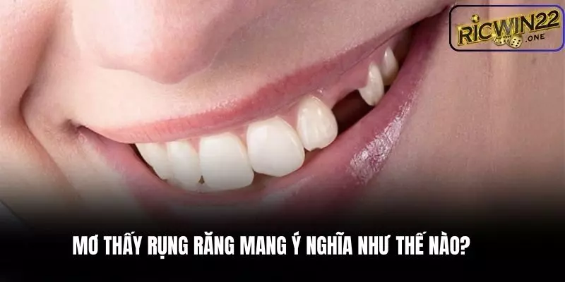Mỗi giấc mơ thấy rụng răng mang theo nhiều ý nghĩa khác nhau