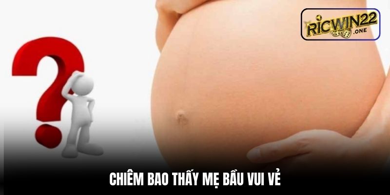 Chiêm bao thấy mẹ bầu vui vẻ