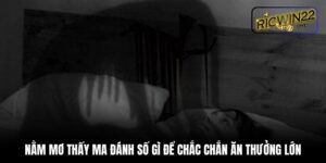 Nằm mơ thấy ma đánh số gì