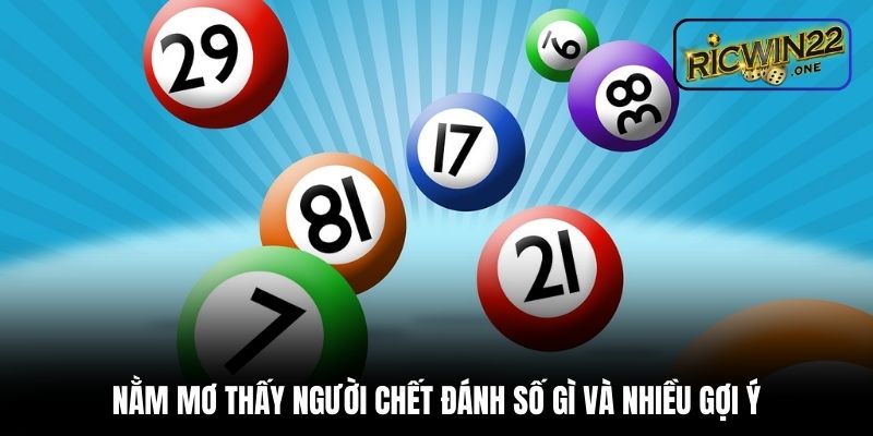 Nằm mơ thấy người chết đánh số gì và nhiều gợi ý