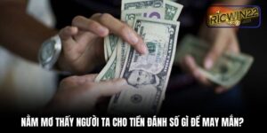 Nằm mơ thấy người ta cho tiền đánh số gì