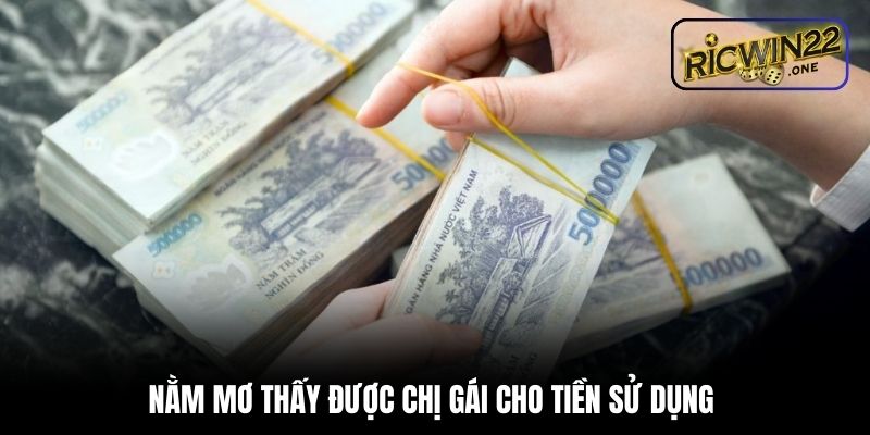 Nằm mơ thấy được chị gái cho tiền sử dụng 