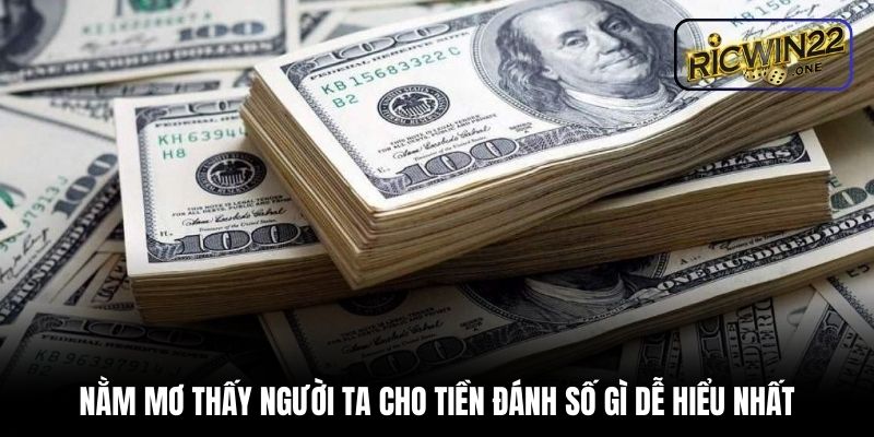 Nằm mơ thấy người ta cho tiền đánh số gì dễ hiểu nhất