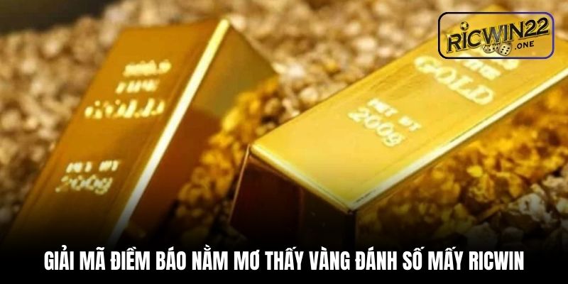 Nằm mơ thấy vàng đánh số mấy