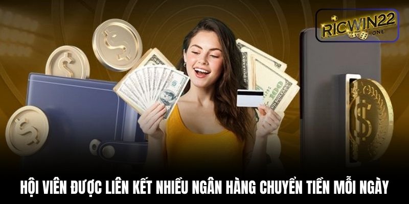 Hội viên được liên kết nhiều ngân hàng chuyển tiền mỗi ngày