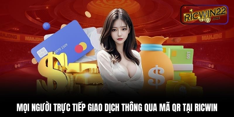 Mọi người trực tiếp giao dịch thông qua mã qr tại Ricwin
