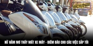 Nữ nằm mơ thấy mất xe máy