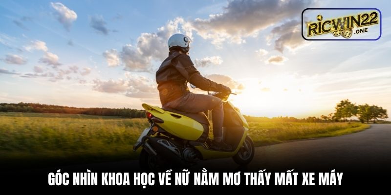 Góc nhìn khoa học về nữ nằm mơ thấy mất xe máy
