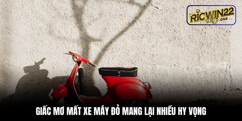Giấc mơ mất xe máy đỏ mang lại nhiều hy vọng