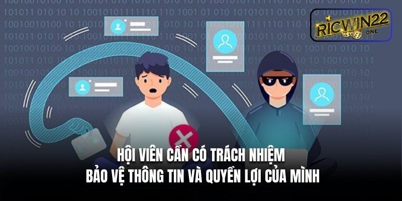 Hội viên cần có trách nhiệm bảo vệ thông tin và quyền lợi của mình