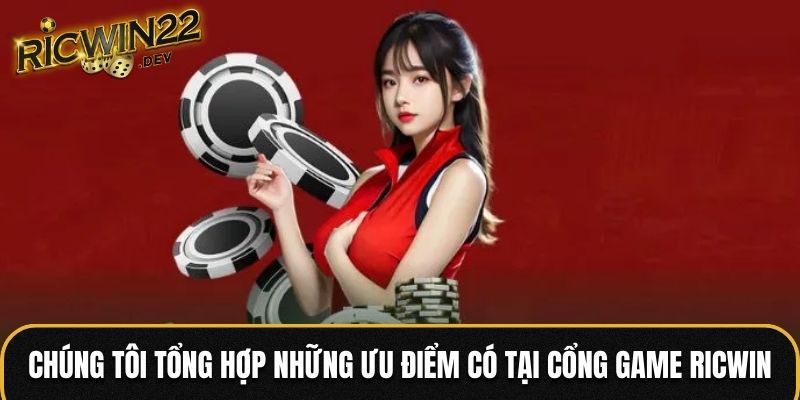 Chúng tôi tổng hợp những ưu điểm có tại cổng game Ricwin