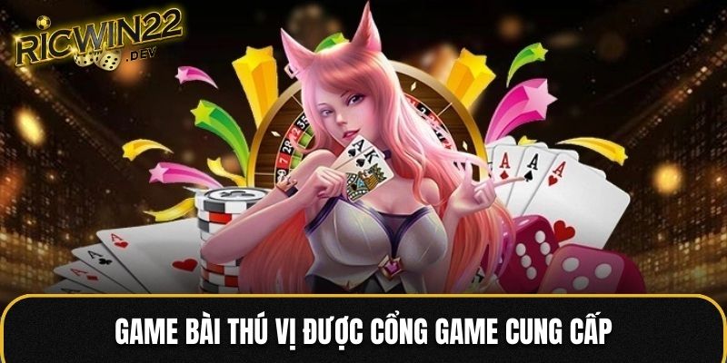 Game bài thú vị được cổng game cung cấp