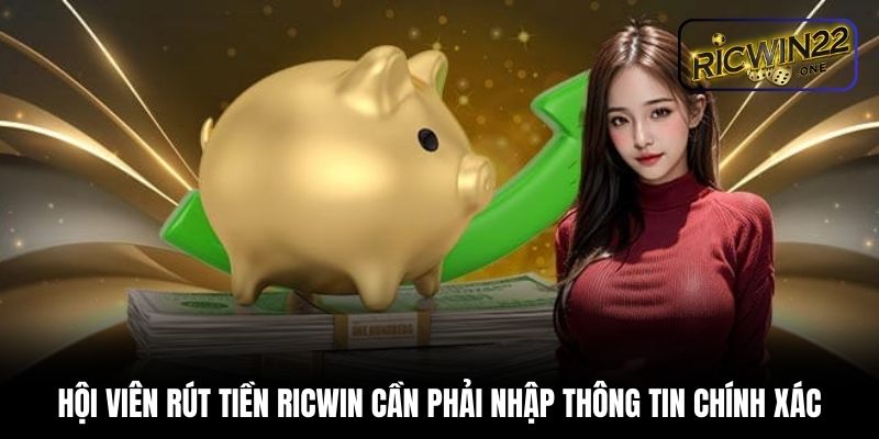 Hội viên rút tiền Ricwin cần phải nhập thông tin chính xác