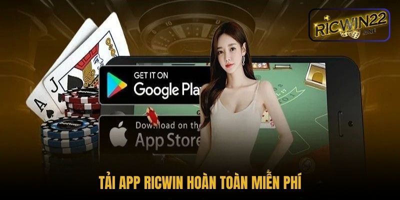 Tải app Ricwin hoàn toàn miễn phí