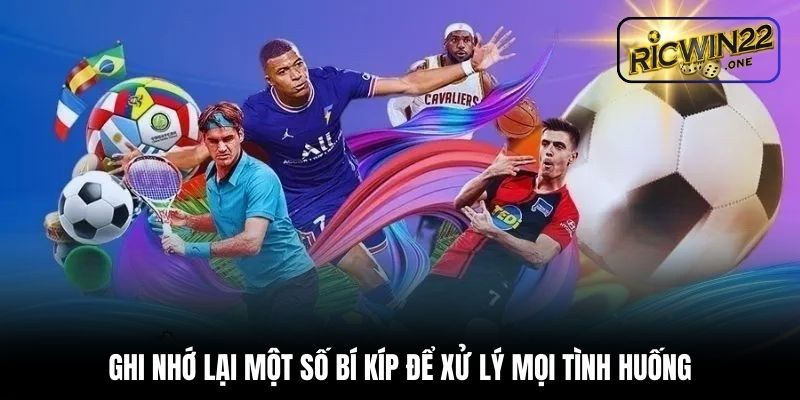 Ghi nhớ lại một số bí kíp để xử lý mọi tình huống