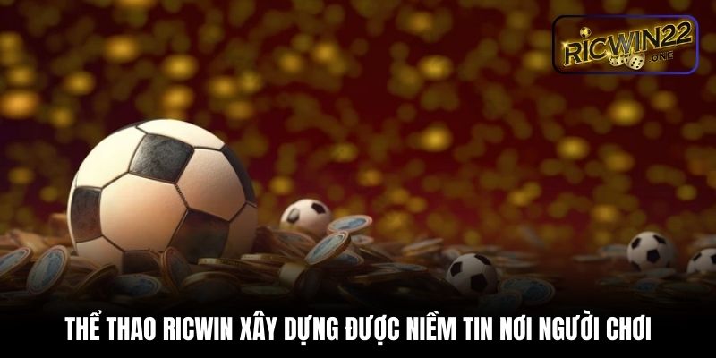 Thể thao Ricwin xây dựng được niềm tin nơi người chơi