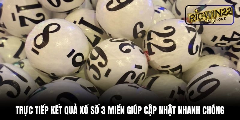 Trực tiếp kết quả xổ số 3 miền hỗ trợ cập nhật nhanh chóng