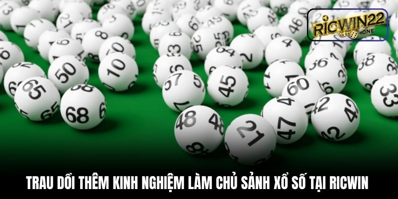 Trau dồi thêm kinh nghiệm làm chủ sảnh xổ số tại Ricwin 